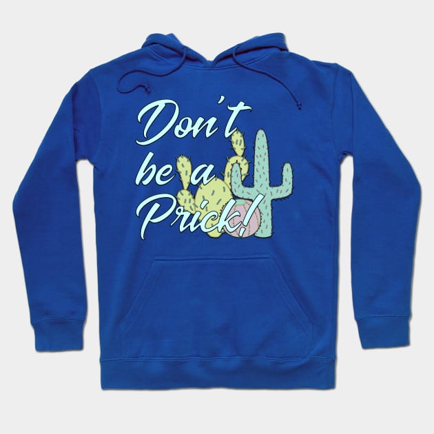 Don't Be A Prick! Hoodie by TheBadNewsB